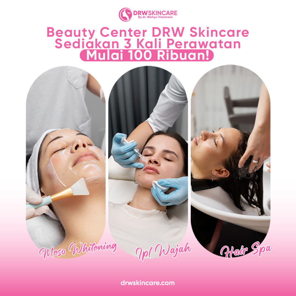 Beauty Center DRW Skincare Sediakan 3 Kali Perawatan Mulai 100 Ribuan!